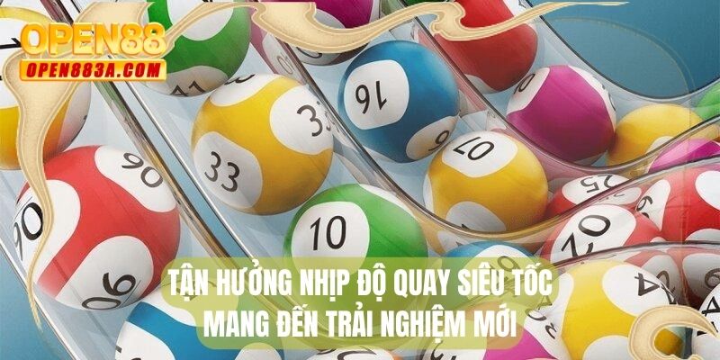 Tận hưởng nhịp độ quay siêu tốc mang đến trải nghiệm mới